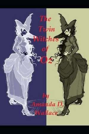 The Twin Witches of Oz de Amanda D. Wallace