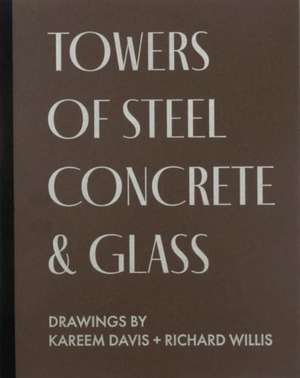 TOWERS OF STEEL, CONCRETE & GLASS: DRAWINGS de Kareem Davis