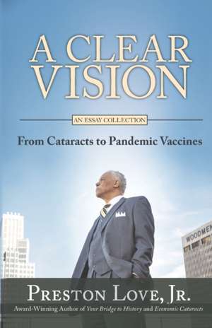 A Clear Vision: From Cataracts to Pandemic Vaccines de Preston Love