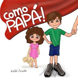 ¡Como Papá!: Libro para niños de 1- 6 años (Regalo para padres) de Kretel Arzola