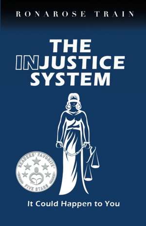 THE INJUSTICE SYSTEM, It Could Happen to You de Ronarose Train