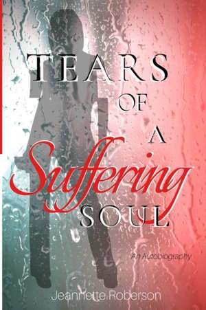 Tears of A Suffering Soul de Jeannette Roberson