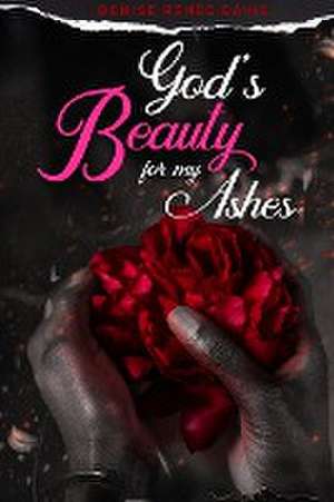 God's Beauty for My Ashes de Denise Renee Davis