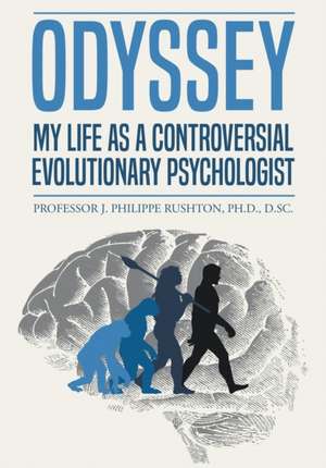 Odyssey: My Life as a Controversial Evolutionary Psychologist de J. Philippe Rushton