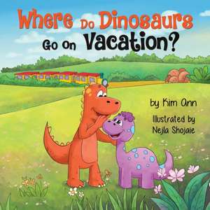 Where Do Dinosaurs Go on Vacation? de Kim Ann