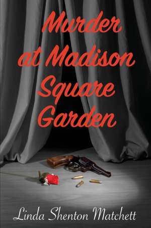 Murder At Madison Square Garden de Linda Shenton Matchett