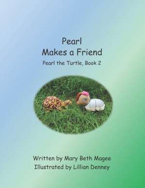 Pearl Makes a Friend: Pearl the Turtle, Book 2 de Mary Beth Magee