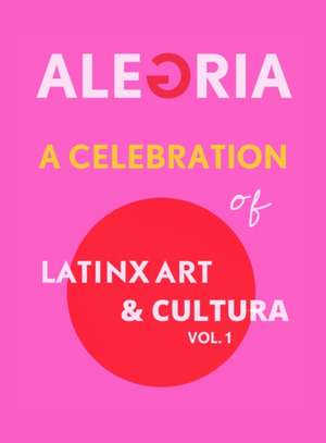 A Celebration of LatinX Art and Cultura, Vol. 1