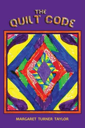 The Quilt Code de Margaret Turner Taylor