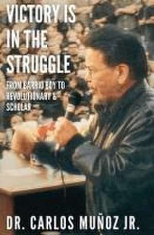 Victory Is in the Struggle de Carlos Jr Muñoz