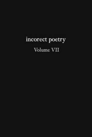 incorect poetry Volume VII: Love, Longing, & Loneliness de T. N. Texter