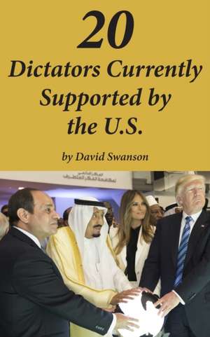 20 Dictators Currently Supported by the U.S. de David C. N. Swanson