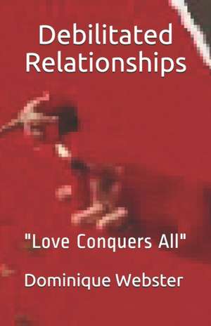 Debilitated Relationships de Dominique Webster