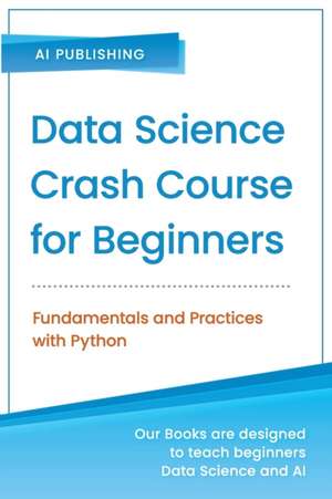 Data Science Crash Course for Beginners with Python: Fundamentals and Practices with Python de Ai Publishing