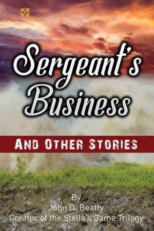 Sergeant's Business and Other Stories de John D Beatty