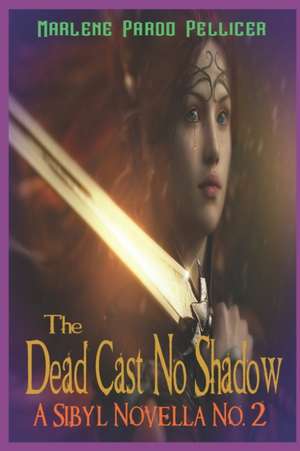 The Dead Cast No Shadow: A Sibyl Novella No. 2 de Marlene Pardo Pellicer