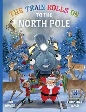 The Train Rolls On To The North Pole de Jodi Adams