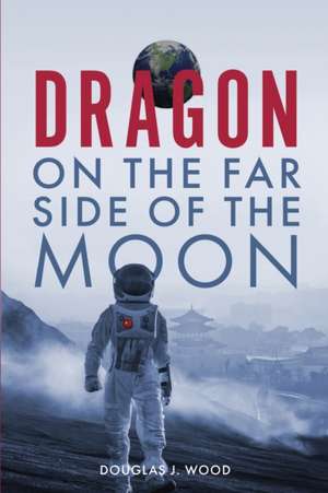 Dragon on the Far Side of the Moon de Douglas J Wood