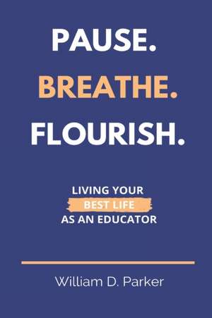 Pause. Breathe. Flourish. de William D. Parker