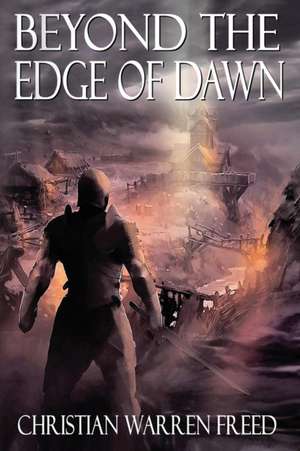 Beyond the Edge of Dawn de Christian Warren Freed