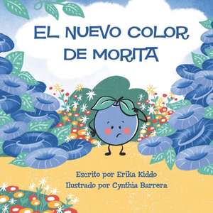 El Nuevo Color de Morita: Blueberry's Blue Day SPANISH de Cynthia Barrera