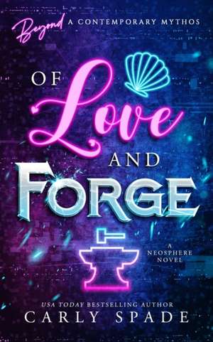 Of Love and Forge de Carly Spade