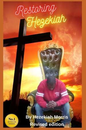 Restoring Hezekiah de Hezekiah Morris