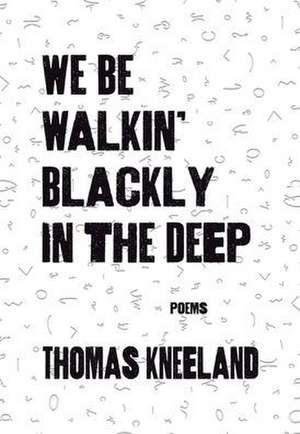 We Be Walkin' Blackly in the Deep de Thomas Kneeland