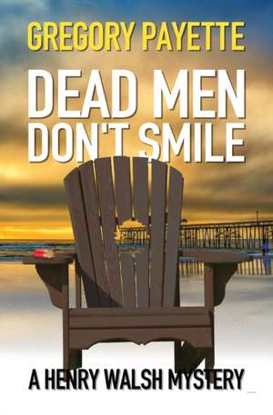 Dead Men Don't Smile de Gregory Payette