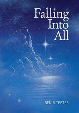 Falling Into All de Ben R Teeter