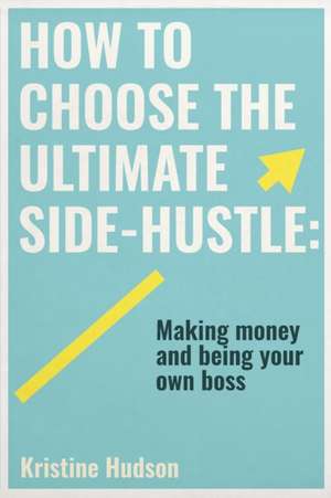 How to Choose the Ultimate Side-Hustle de Kristine Hudson