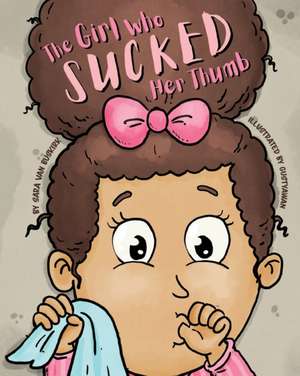 The Girl Who Sucked Her Thumb de Sara van Buskirk