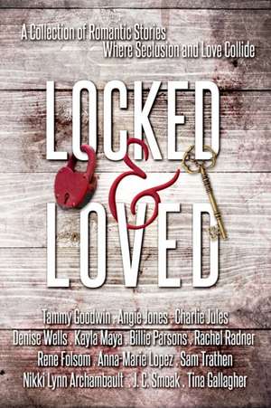 Locked and Loved: An Isolated Romance Collection de Rene Folsom