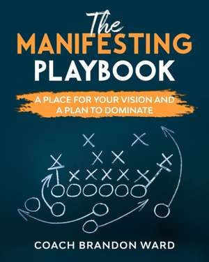 The Manifesting Playbook: B&W: A Place for Your Vision and Plan to Dominate de Tiffany Ward