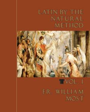 Latin by the Natural Method, vol. 1 de Fr. William Most