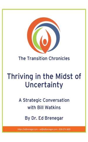 Thriving in the Midst of Uncertainty: A Strategic Conversation with Bill Watkins de Ed Brenegar