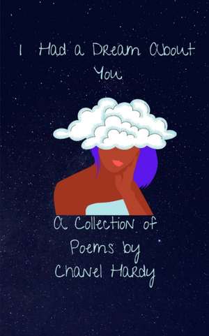 I Had a Dream About You: A Collection of Poems de Chanel Hardy