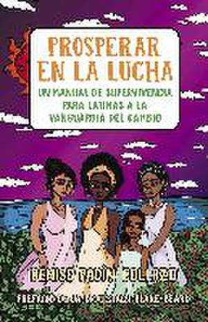 Prosperar En La Lucha: Un Manual de Supervivencia Para Latinas a la Vanguardia del Cambio (Thriving in the Fight: A Survival Manual for Latinas on the Front Lines of Change) de Denise Padín Collazo