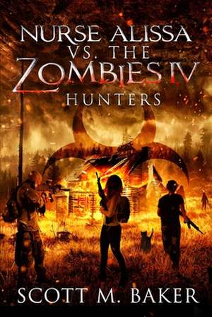 Nurse Alissa vs. the Zombies IV: Hunters de Scott M. Baker