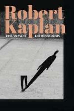 Past/Present and Other Poems de Robert Kaplan