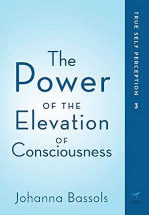 The Power of the Elevation of Consciousness de Johanna Bassols