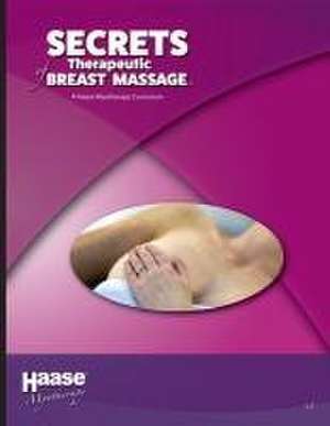 Secrets of Therapeutic Breast Massage de Robert B Haase Lmt