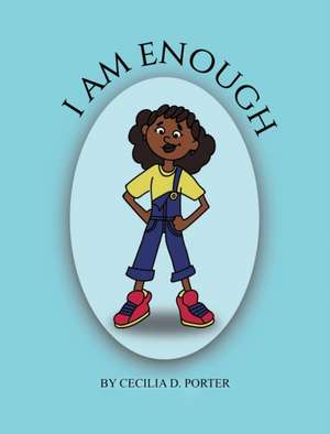 I Am Enough! de Cecilia D. Porter