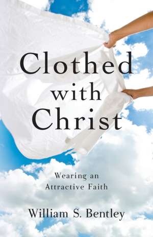 Clothed With Christ de William S. Bentley