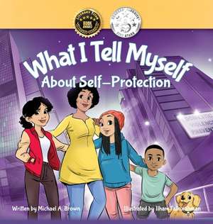 What I Tell Myself About Self-Protection de Michael A Brown