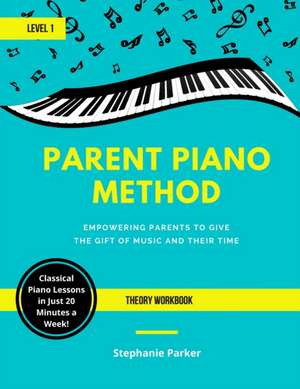 Parent Piano Method - Level 1 Theory Workbook: Empowering Parents To Give The Gift of Music and Their Time de Stephanie Parker