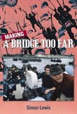 Making a Bridge Too Far de Simon Lewis