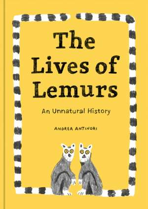 The Lives of Lemurs: An Unnatural History de Andrea Antinori