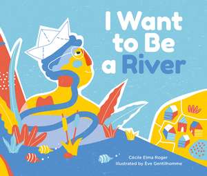 I Want To Be A River de Cecile Elma Roger