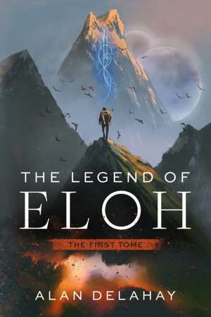 The Legend of Eloh: The First Tome de Alan Delahay